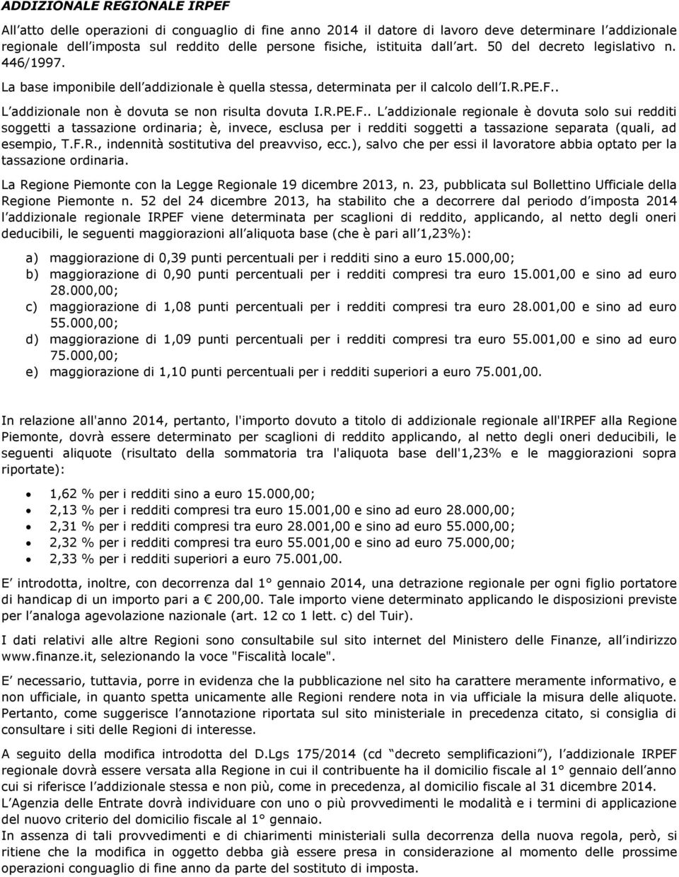 . L addizionale non è dovuta se non risulta dovuta I.R.PE.F.