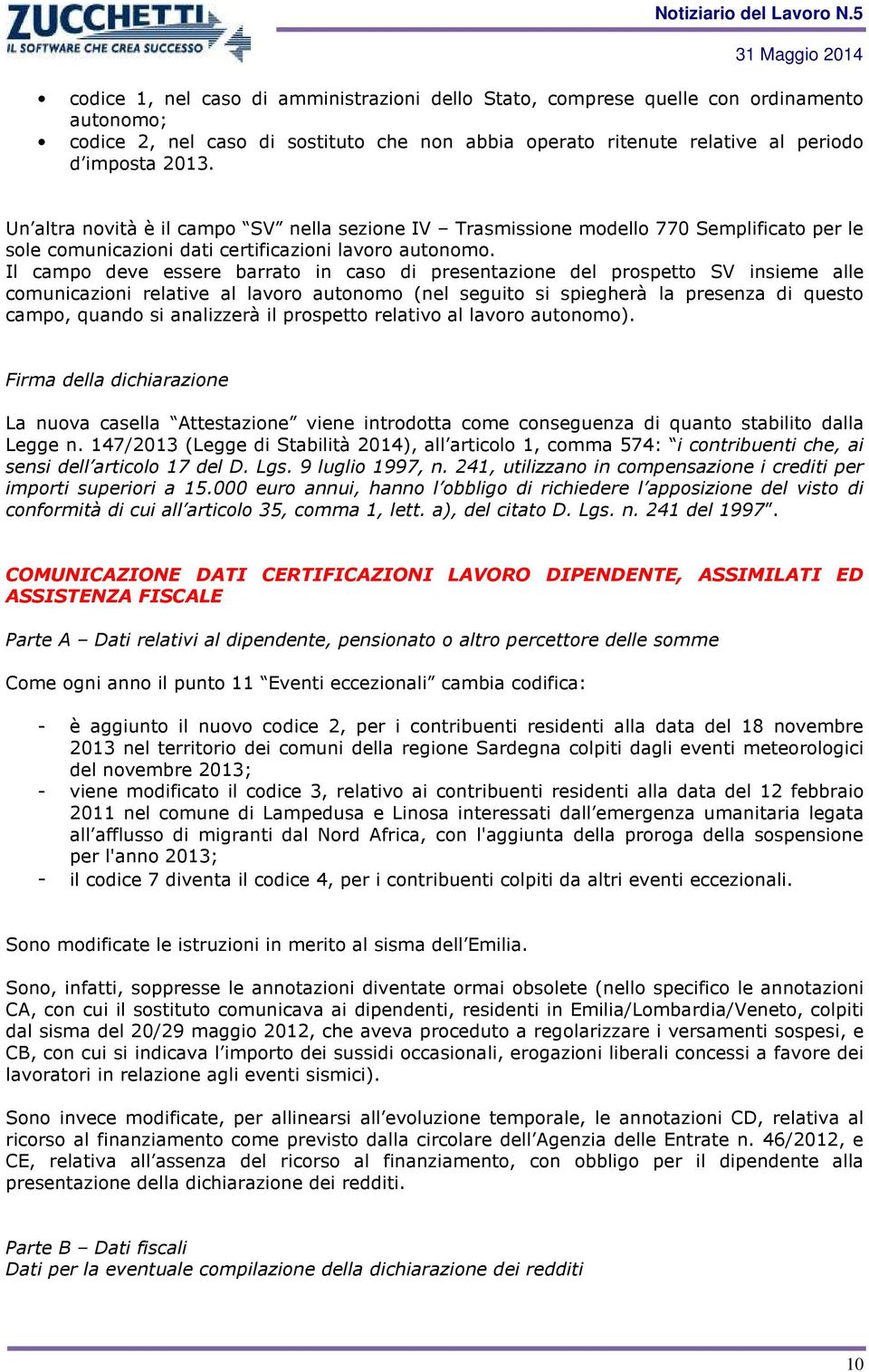 Il campo deve essere barrato in caso di presentazione del prospetto SV insieme alle comunicazioni relative al lavoro autonomo (nel seguito si spiegherà la presenza di questo campo, quando si