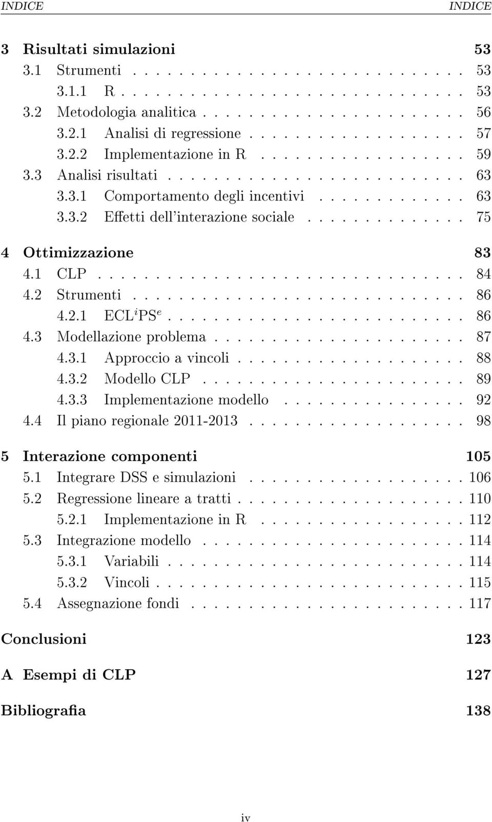 ............. 75 4 Ottimizzazione 83 4.1 CLP................................ 84 4.2 Strumenti............................. 86 4.2.1 ECL i PS e.......................... 86 4.3 Modellazione problema.