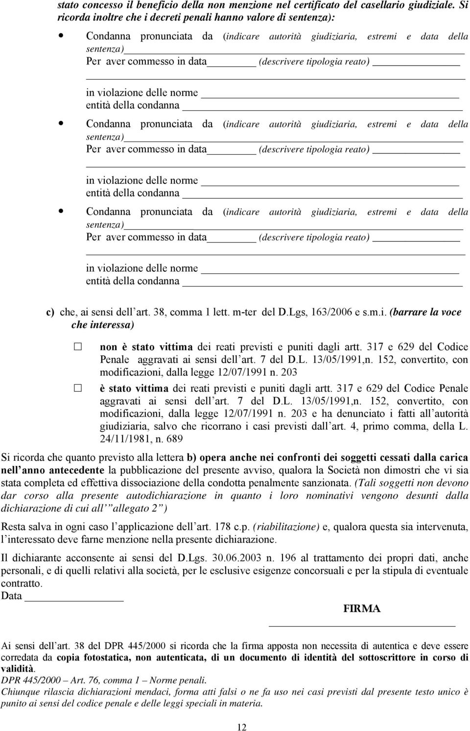 tipologia reato) in violazione delle norme entità della condanna Condanna pronunciata da (indicare autorità giudiziaria, estremi e data della sentenza) Per aver commesso in data (descrivere tipologia