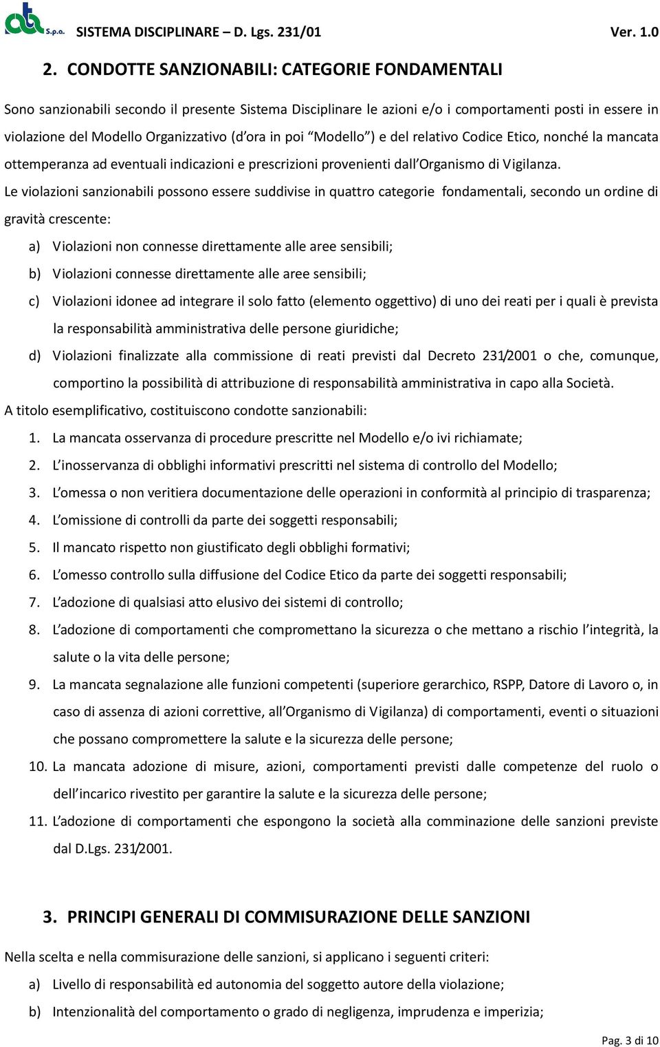 Le violazioni sanzionabili possono essere suddivise in quattro categorie fondamentali, secondo un ordine di gravità crescente: a) Violazioni non connesse direttamente alle aree sensibili; b)