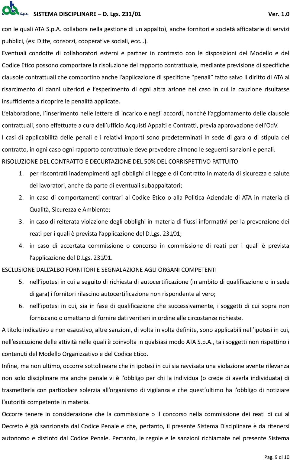 di specifiche clausole contrattuali che comportino anche l applicazione di specifiche penali fatto salvo il diritto di ATA al risarcimento di danni ulteriori e l esperimento di ogni altra azione nel