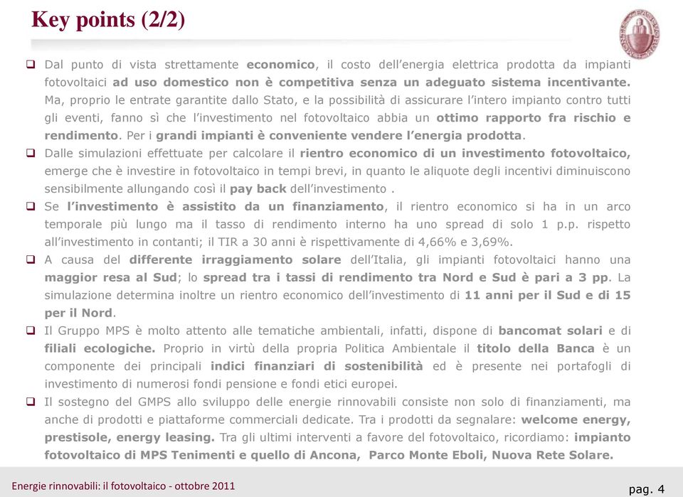 rischio e rendimento. Per i grandi impianti è conveniente vendere l energia prodotta.