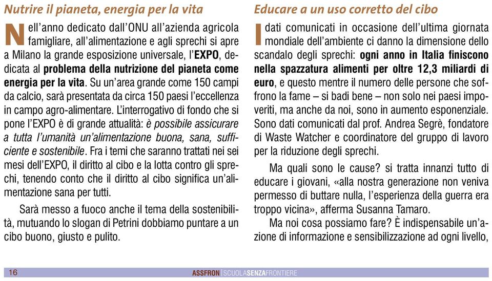 L interrogativo di fondo che si pone l EXPO è di grande attualità: è possibile assicurare a tutta l umanità un alimentazione buona, sana, sufficiente e sostenibile.