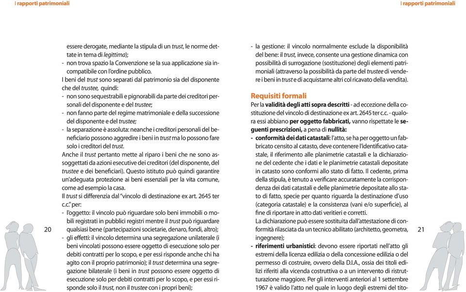 ingegnere); - riferimenti urbanistici: devono essere riportati nell atto gli estremi della licenza edilizia o della concessione edilizia o del permesso di costruire, ovvero della D.I.A.