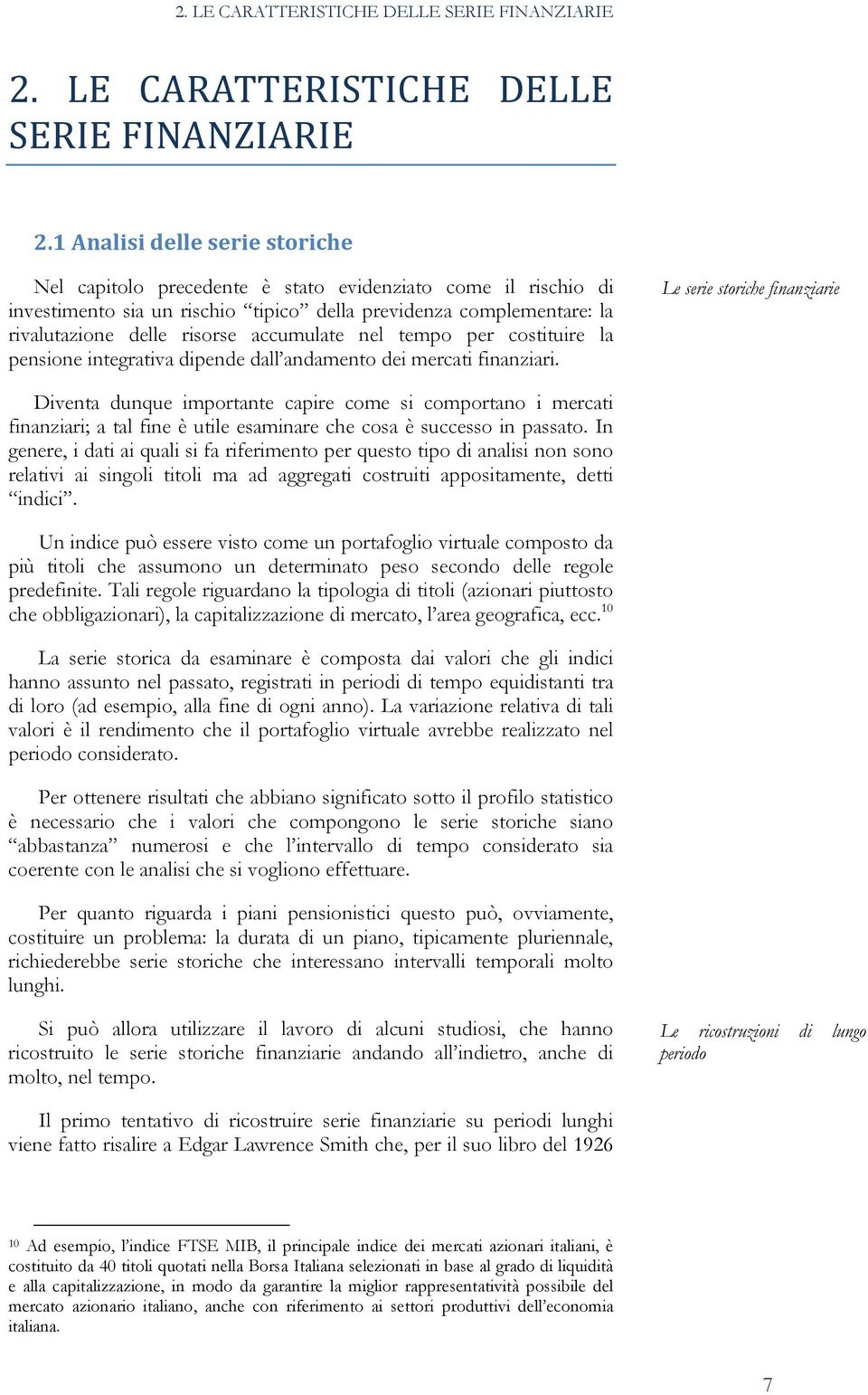 accumulate nel tempo per costituire la pensione integrativa dipende dall andamento dei mercati finanziari.