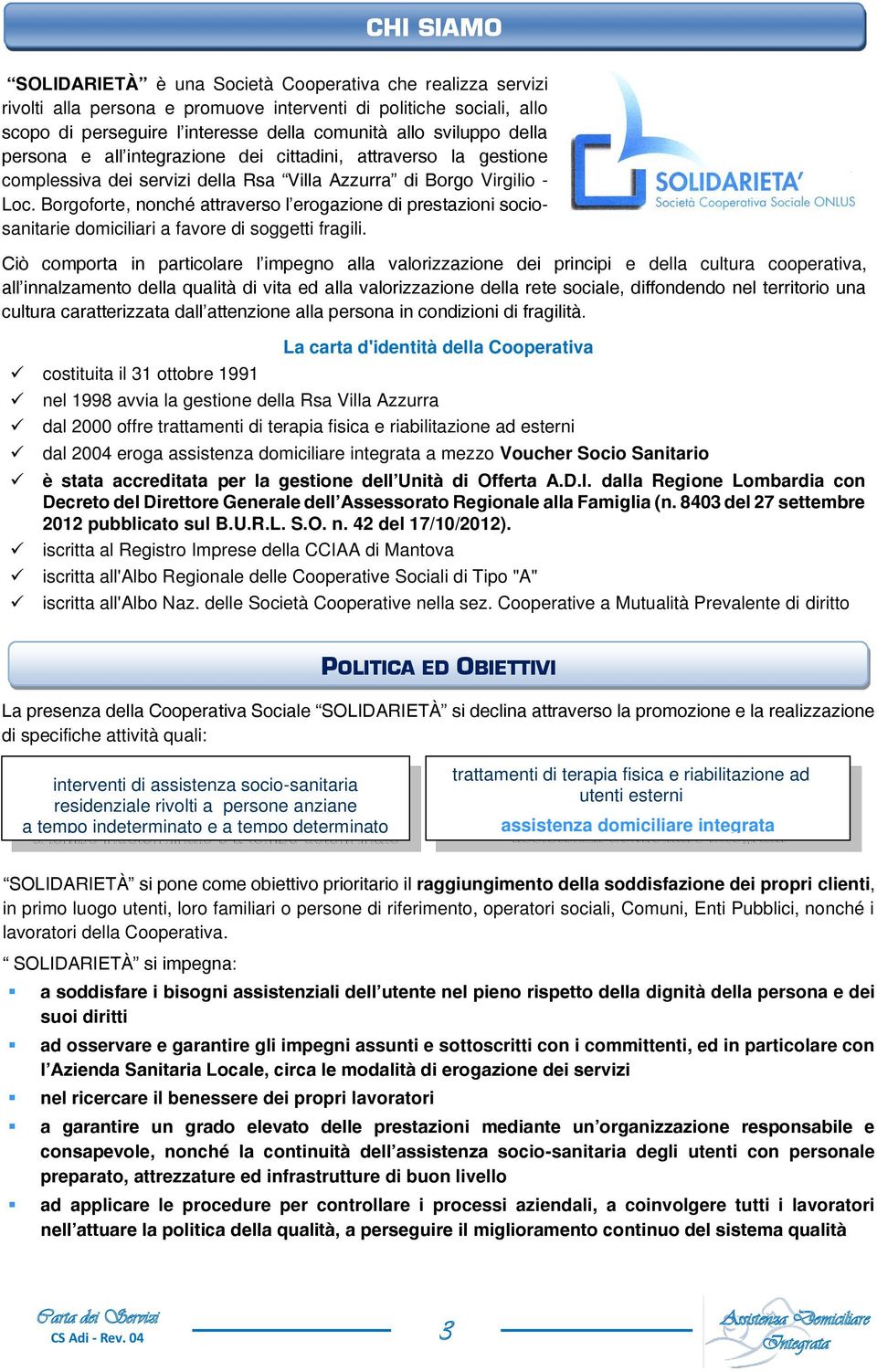 Borgoforte, nonché attraverso l erogazione di prestazioni sociosanitarie domiciliari a favore di soggetti fragili.