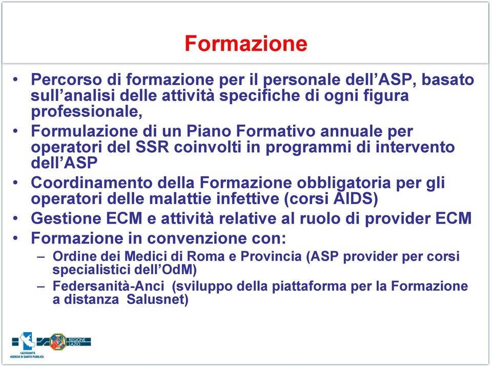 operatori delle malattie infettive (corsi AIDS) Gestione ECM e attività relative al ruolo di provider ECM Formazione in convenzione con: Ordine dei