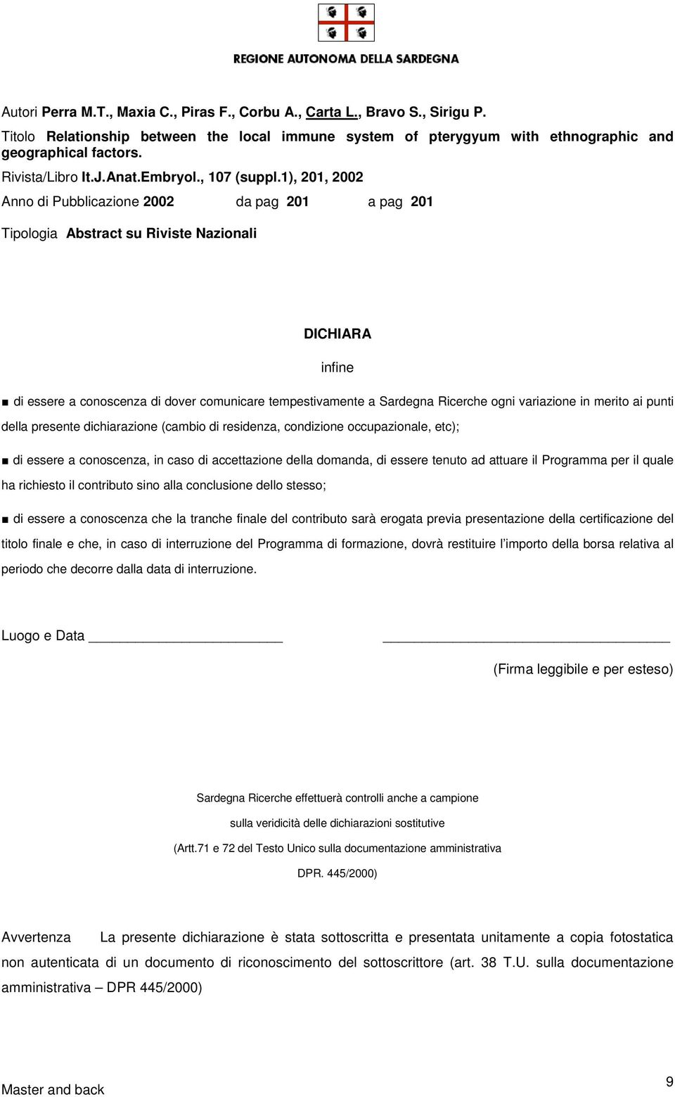 1), 201, 2002 Anno di Pubblicazione 2002 da pag 201 a pag 201 Tipologia Abstract su Riviste Nazionali DICHIARA infine di essere a conoscenza di dover comunicare tempestivamente a Sardegna Ricerche