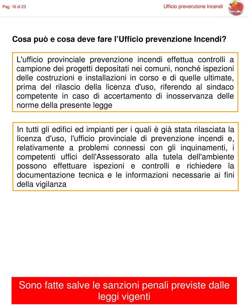 rilascio della licenza d'uso, riferendo al sindaco competente in caso di accertamento di inosservanza delle norme della presente legge In tutti gli edifici ed impianti per i quali è già stata