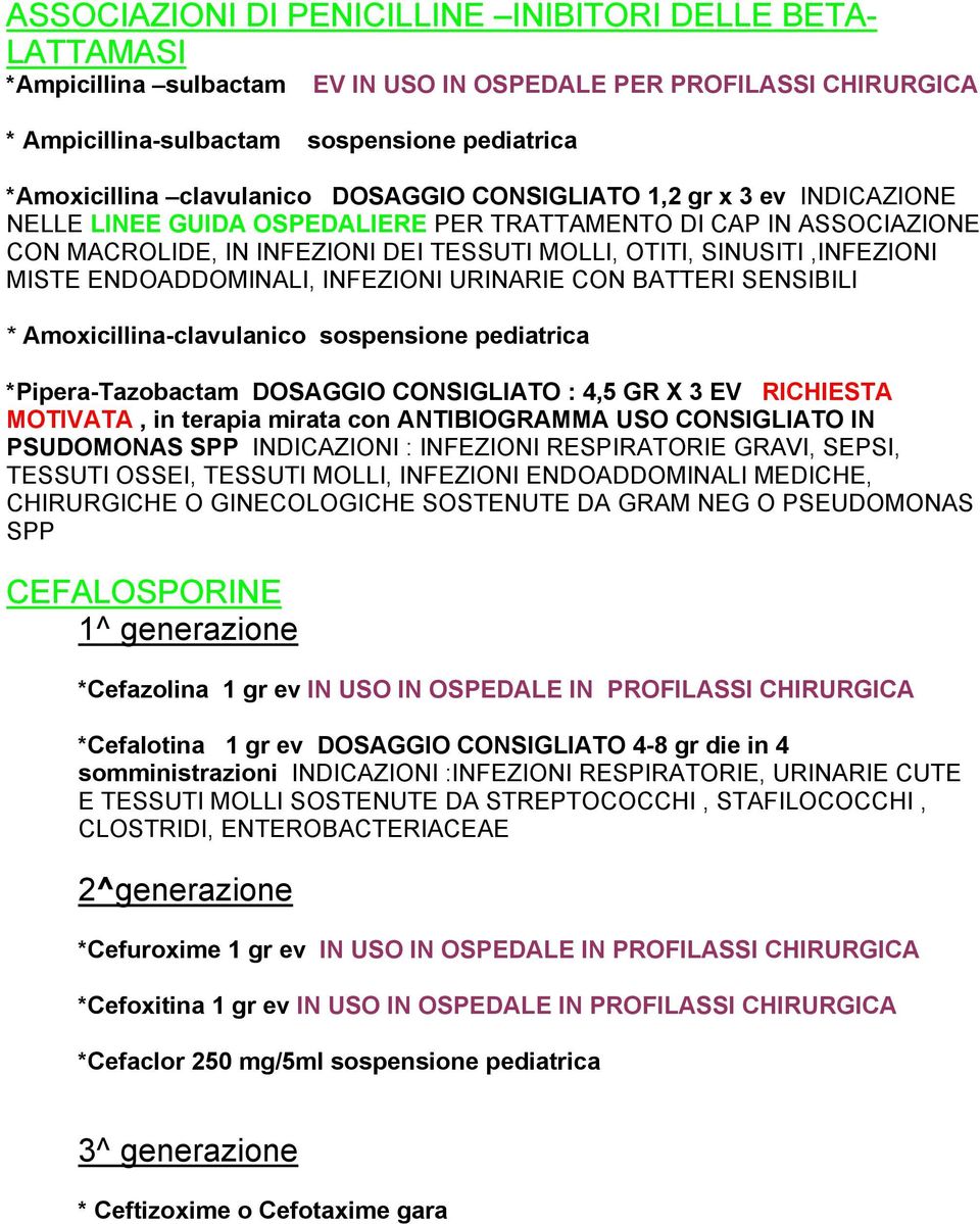 SINUSITI,INFEZIONI MISTE ENDOADDOMINALI, INFEZIONI URINARIE CON BATTERI SENSIBILI * Amoxicillina-clavulanico sospensione pediatrica *Pipera-Tazobactam DOSAGGIO CONSIGLIATO : 4,5 GR X 3 EV RICHIESTA