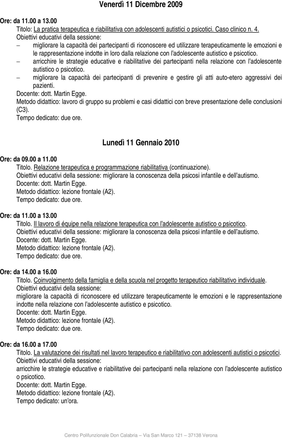 Relazione terapeutica e programmazione riabilitativa (continuazione). migliorare la conoscenza della psicosi infantile e dell autismo. Titolo.