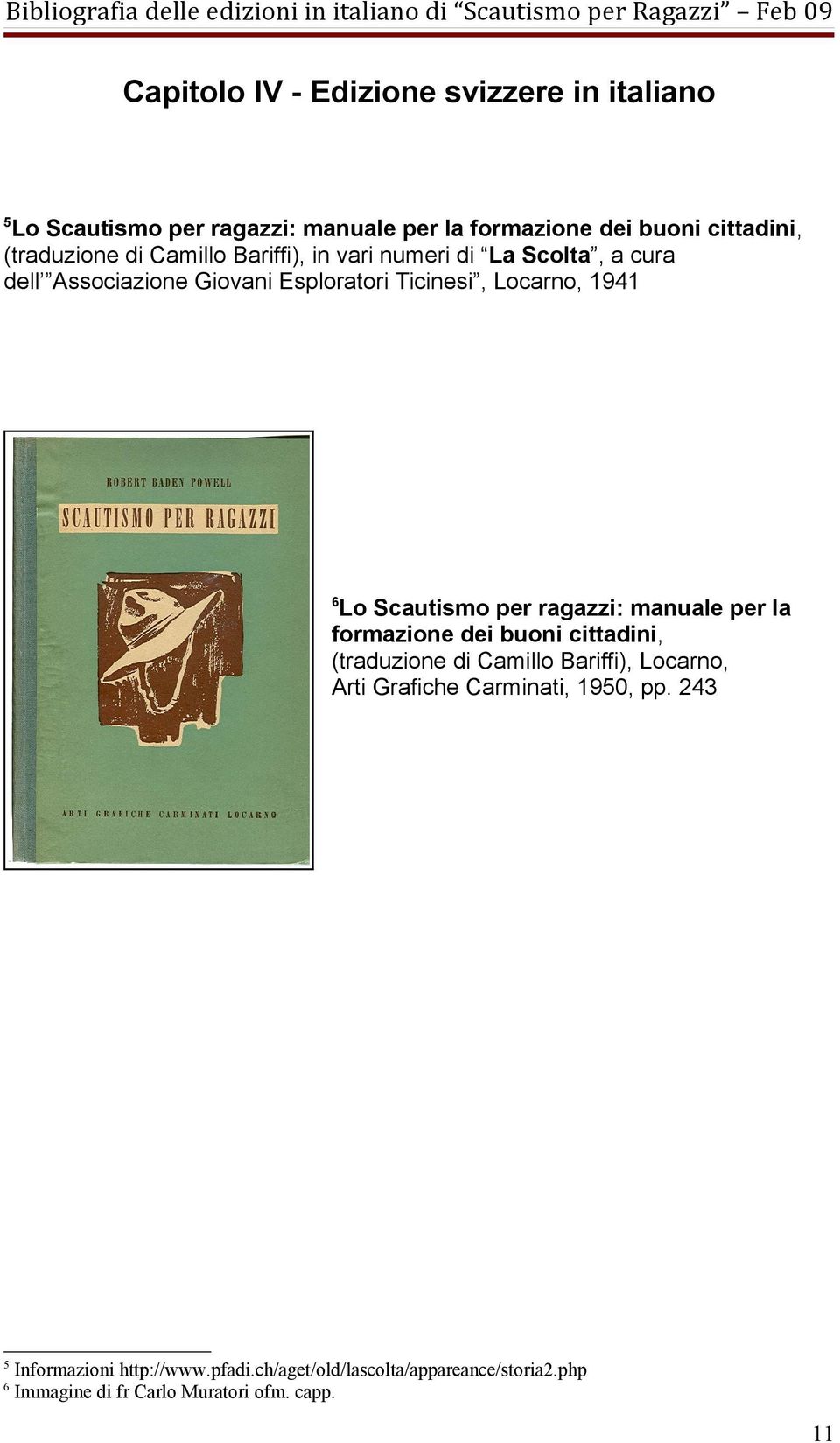 Scautismo per ragazzi: manuale per la formazione dei buoni cittadini, (traduzione di Camillo Bariffi), Locarno, Arti Grafiche