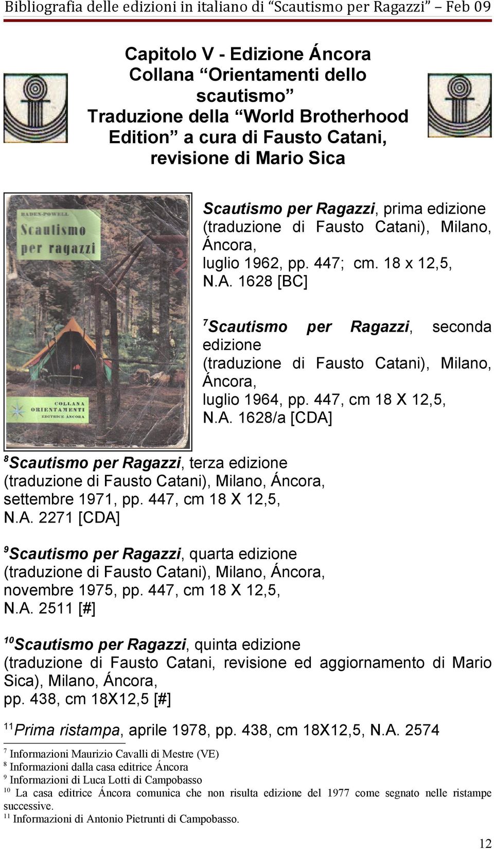 1628 [BC] 7 Scautismo per Ragazzi, seconda edizione (traduzione di Fausto Catani), Milano, Áncora, luglio 1964, pp. 447, cm 18 X 12,5, N.A.