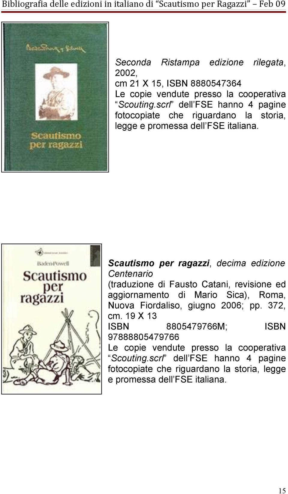 Scautismo per ragazzi, decima edizione Centenario (traduzione di Fausto Catani, revisione ed aggiornamento di Mario Sica), Roma, Nuova Fiordaliso,