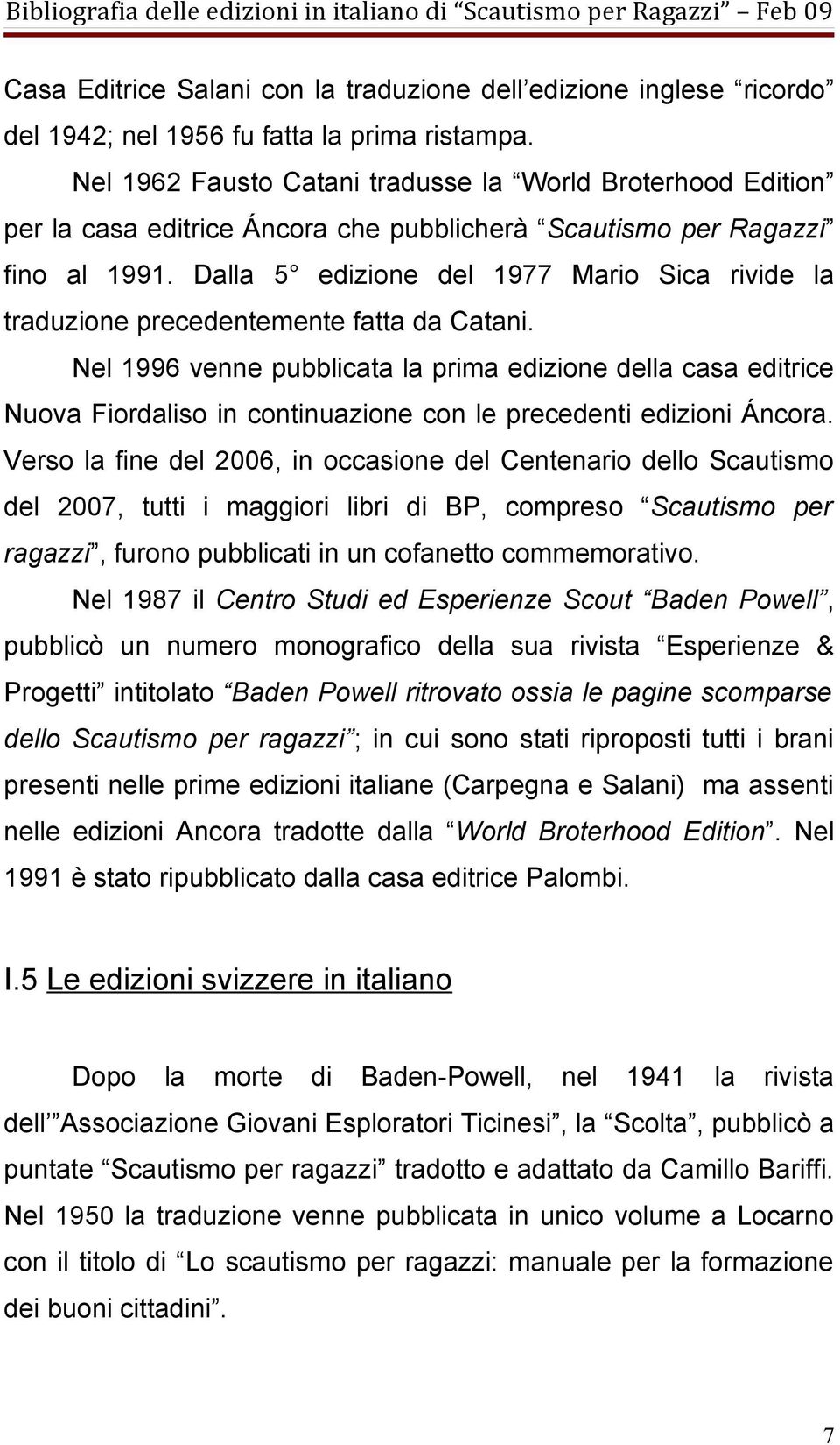 Dalla 5 edizione del 1977 Mario Sica rivide la traduzione precedentemente fatta da Catani.