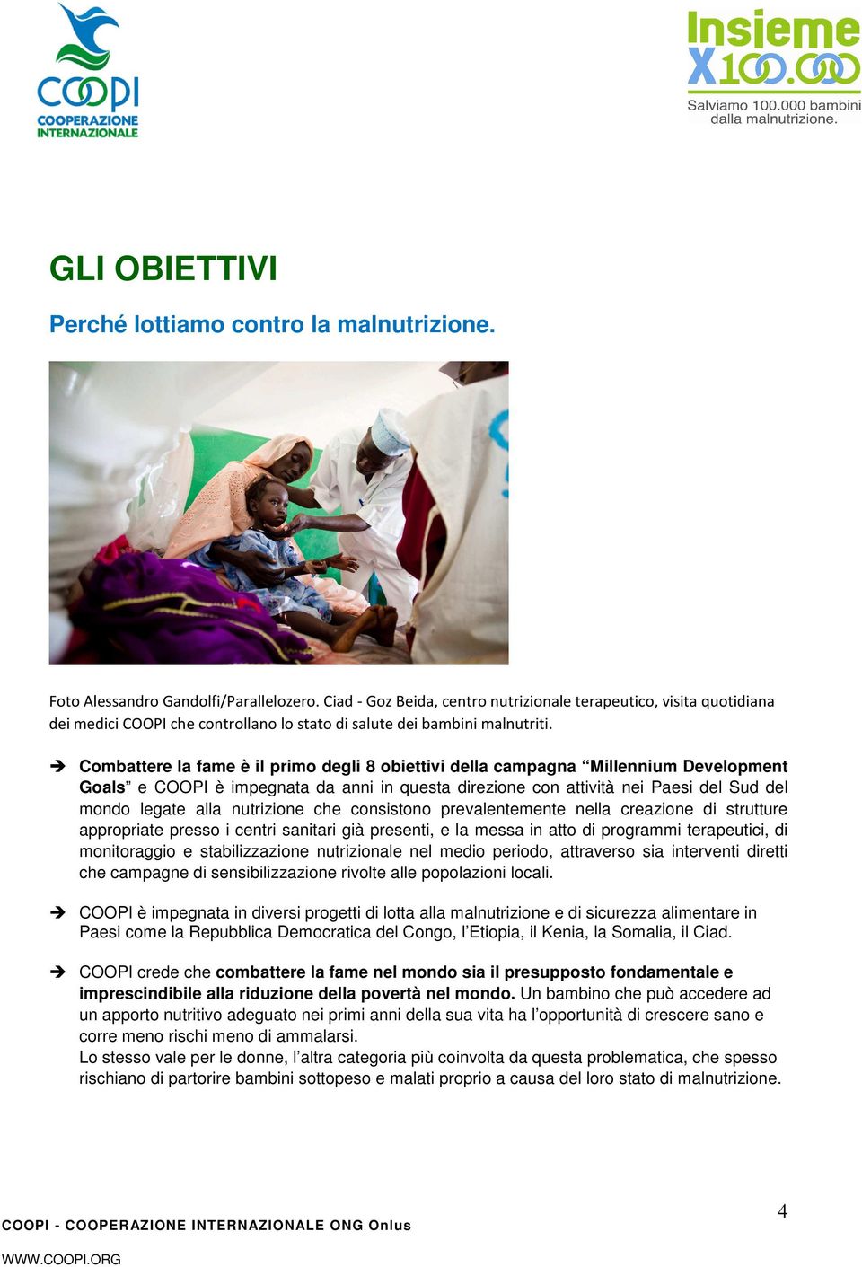 Combattere la fame è il primo degli 8 obiettivi della campagna Millennium Development Goals e COOPI è impegnata da anni in questa direzione con attività nei Paesi del Sud del mondo legate alla