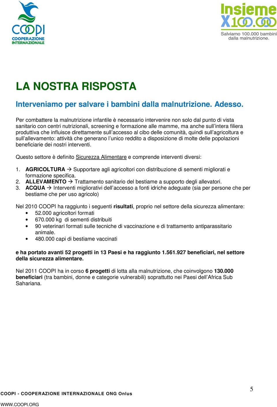 produttiva che influisce direttamente sull accesso al cibo delle comunità, quindi sull agricoltura e sull allevamento: attività che generano l unico reddito a disposizione di molte delle popolazioni