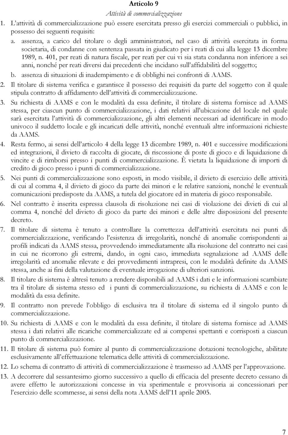 1989, n. 401, per reati di natura fiscale, per reati per cui vi sia stata condanna non inferiore a sei anni, nonché per reati diversi dai precedenti che incidano sull affidabilità del soggetto; b.