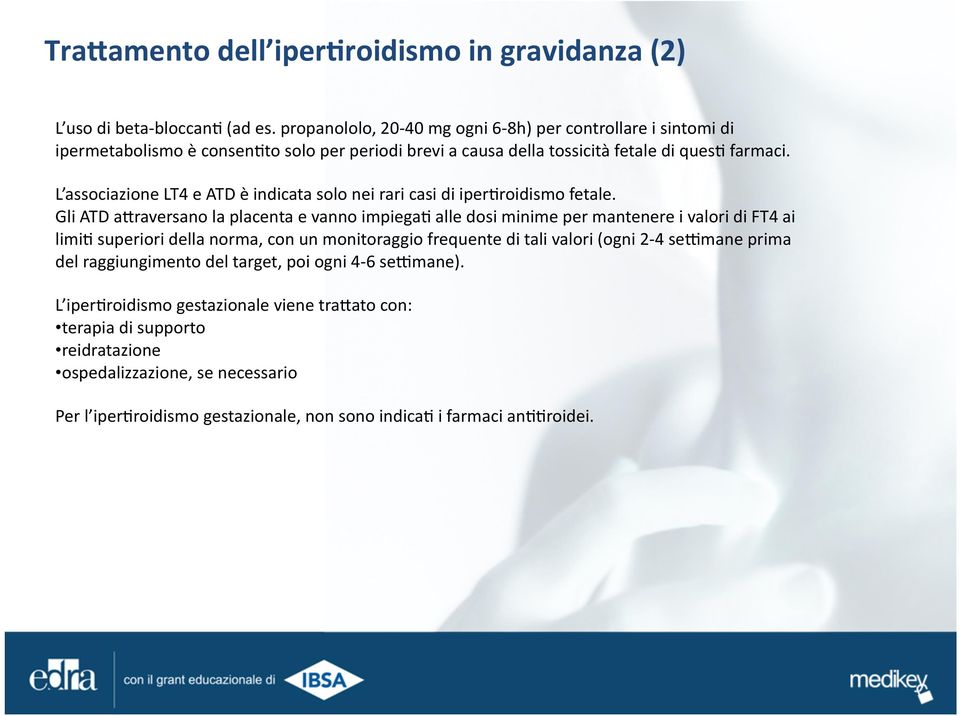 L associazione LT4 e ATD è indicata solo nei rari casi di iper*roidismo fetale.