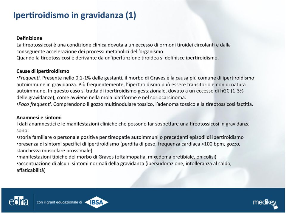 Presente nello 0,1-1% delle gestan*, il morbo di Graves è la causa più comune di iper*roidismo autoimmune in gravidanza.