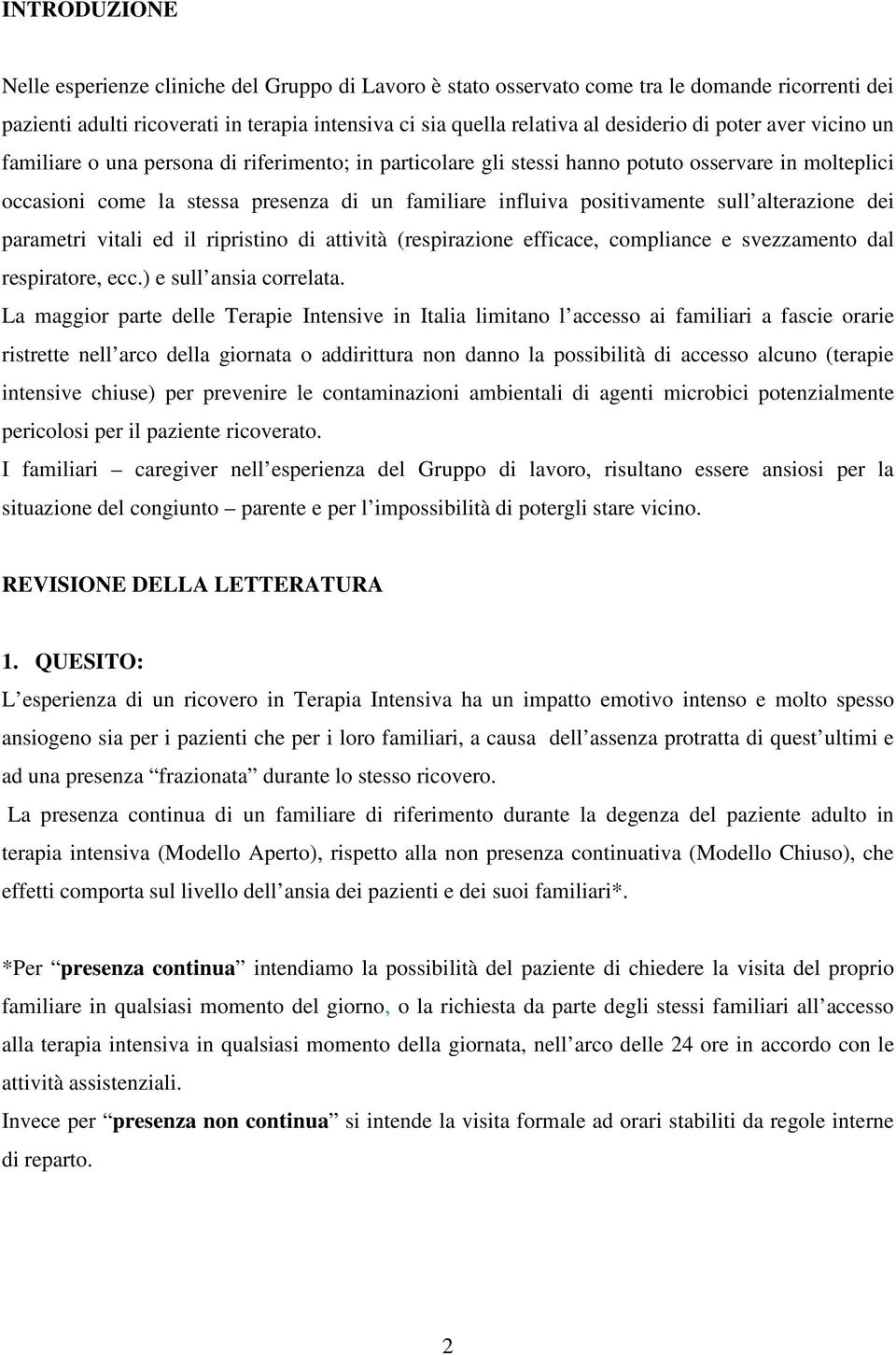 sull alterazione dei parametri vitali ed il ripristino di attività (respirazione efficace, compliance e svezzamento dal respiratore, ecc.) e sull ansia correlata.