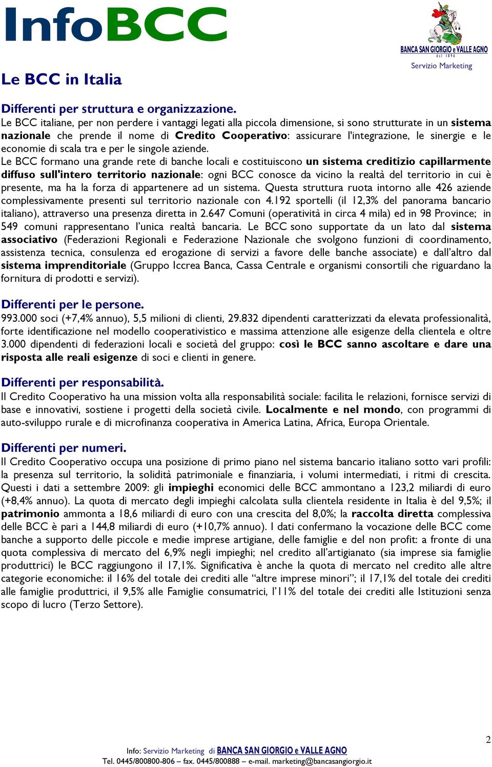 sinergie e le economie di scala tra e per le singole aziende.