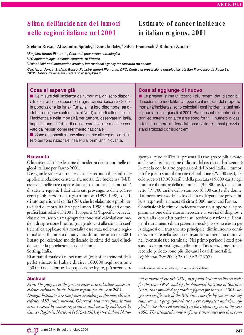 research on cancer Corrispondenza: Stefano Rosso, Registro tumori Piemonte, CPO, Centro di prevenzione oncologica, via San Francesco da Paola 31, 10123 Torino, Italia; e-mail: stefano.rosso@cpo.