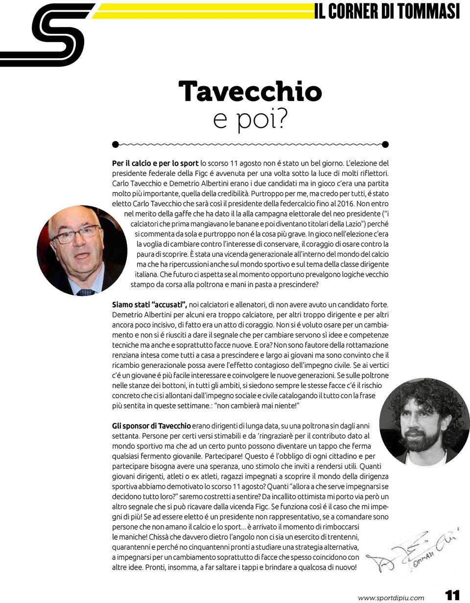 Carlo Tavecchio e Demetrio Albertini erano i due candidati ma in gioco c era una partita molto più importante, quella della credibilità.