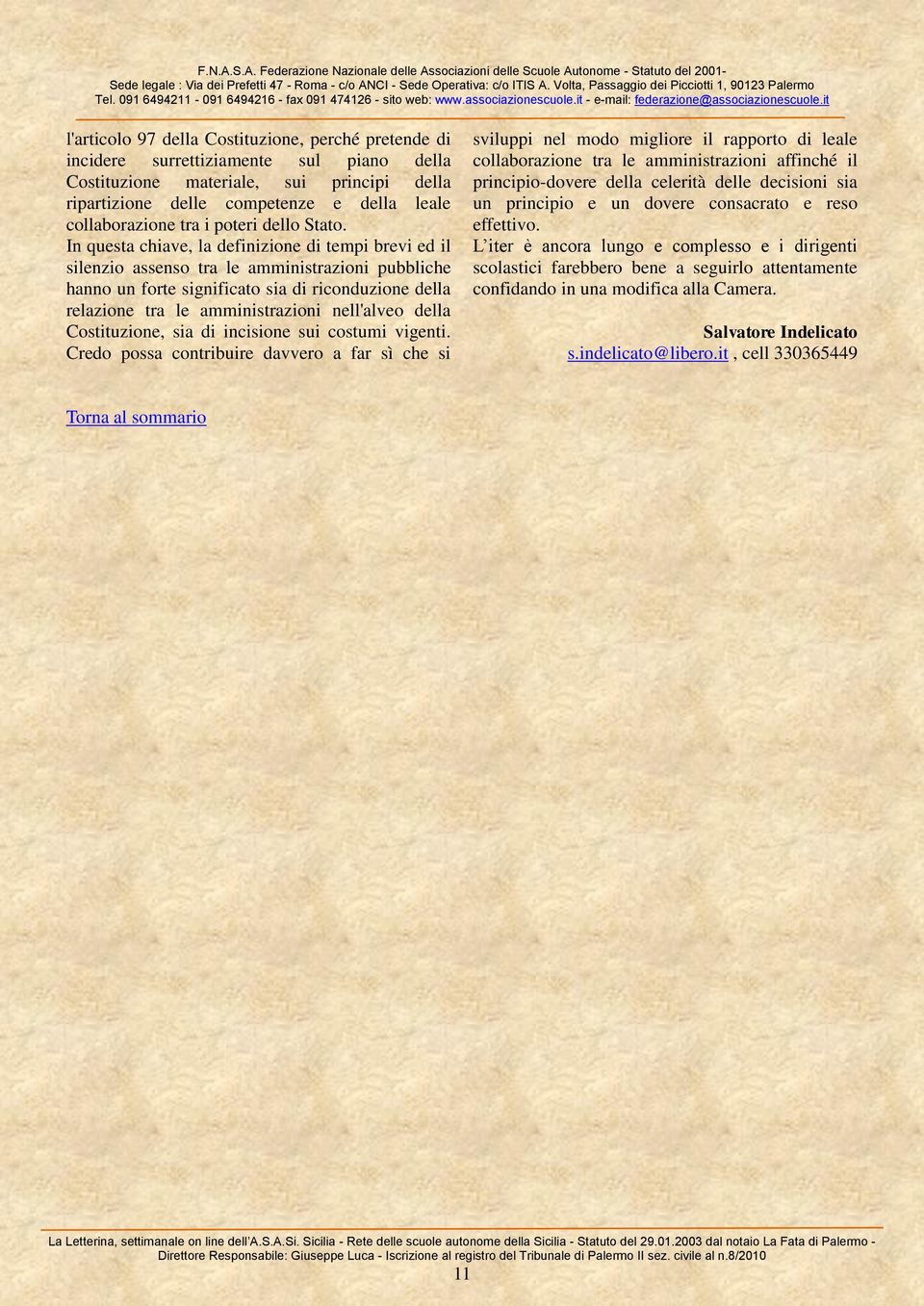 In questa chiave, la definizione di tempi brevi ed il silenzio assenso tra le amministrazioni pubbliche hanno un forte significato sia di riconduzione della relazione tra le amministrazioni