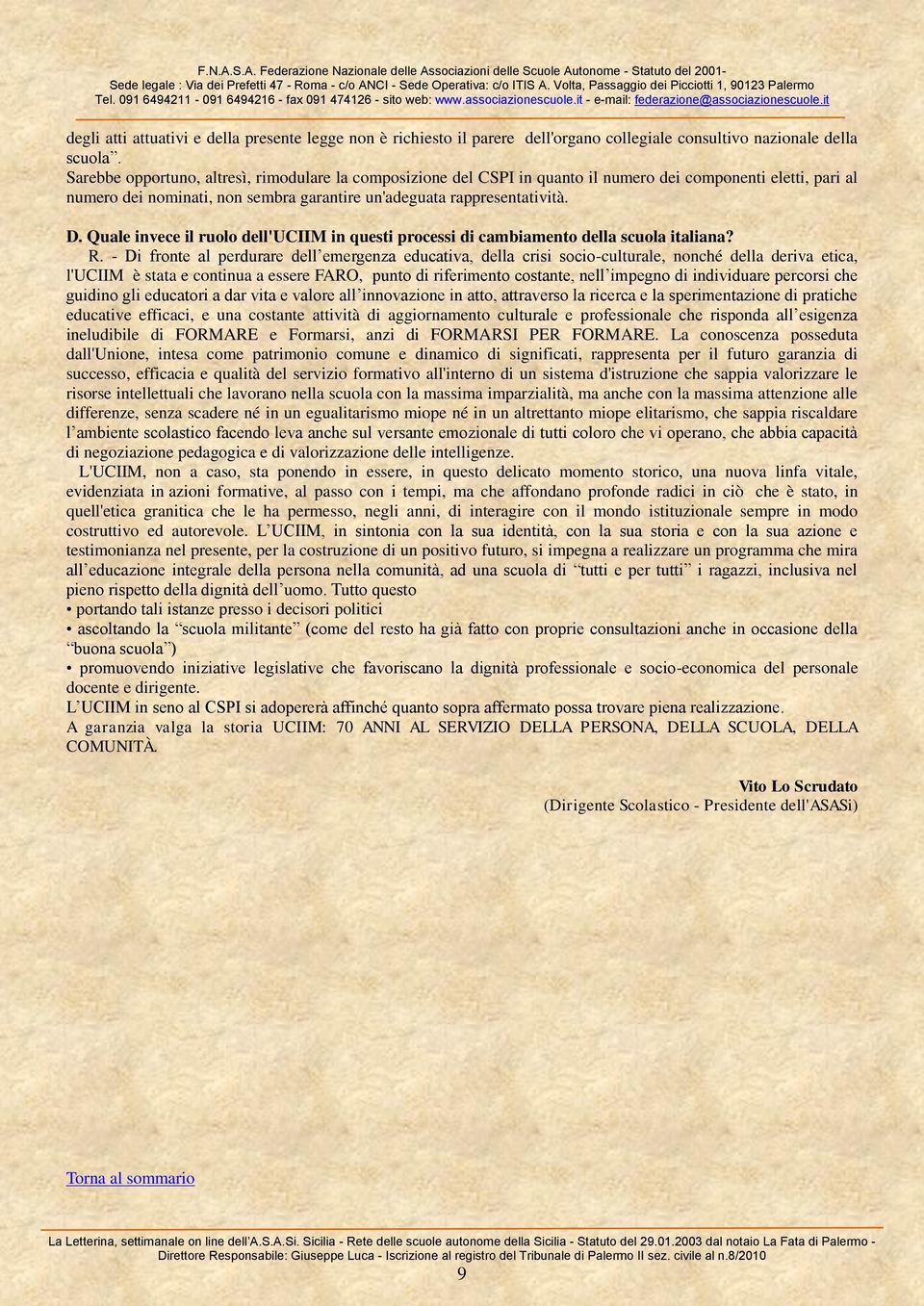 Quale invece il ruolo dell'uciim in questi processi di cambiamento della scuola italiana? R.