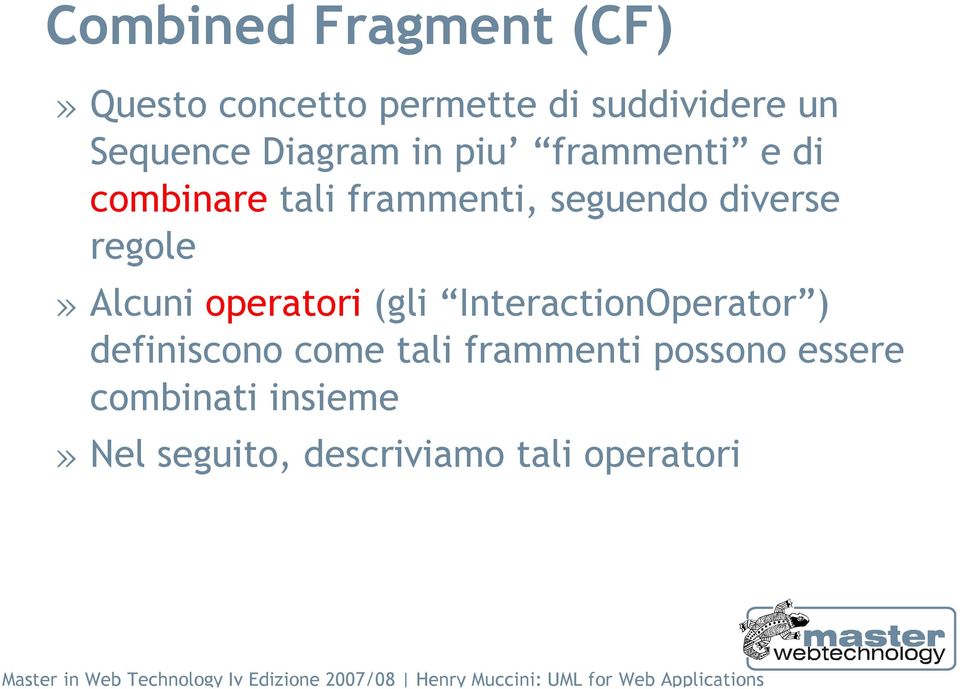 regole» Alcuni operatori (gli InteractionOperator ) definiscono come tali