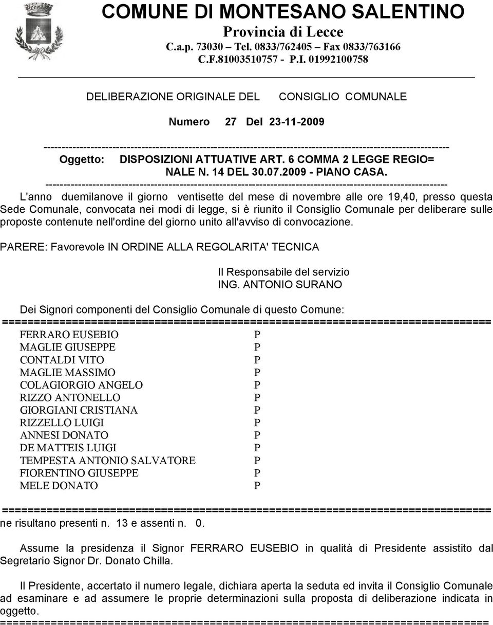 01992100758 DELIBERAZIONE ORIGINALE DEL CONSIGLIO COMUNALE Numero 27 Del 23-11-2009 ----------------------------------------------------------------------------------------------------------------