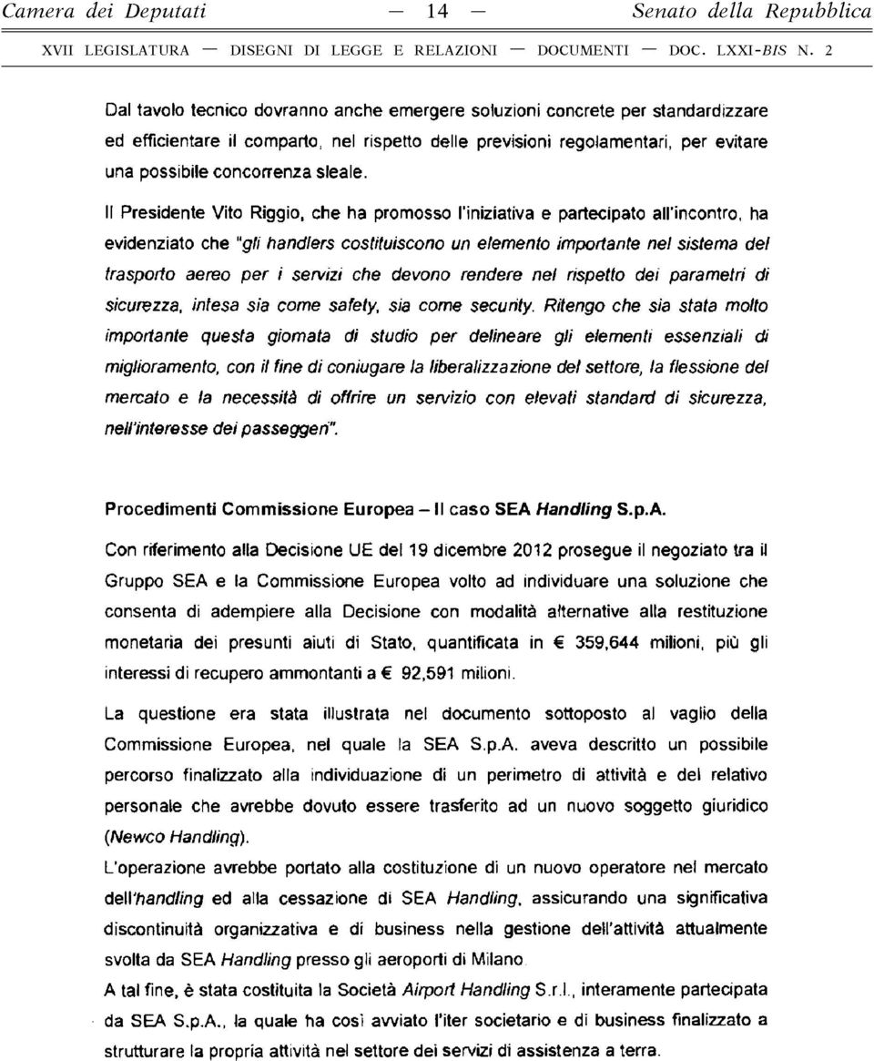 Il Presidente Vito Riggio, che ha promosso l'iniziativa e partecipato all'incontro, ha evidenziato che gli handlers costituiscono un elemento importante nel sistema del trasporto aereo per i servizi