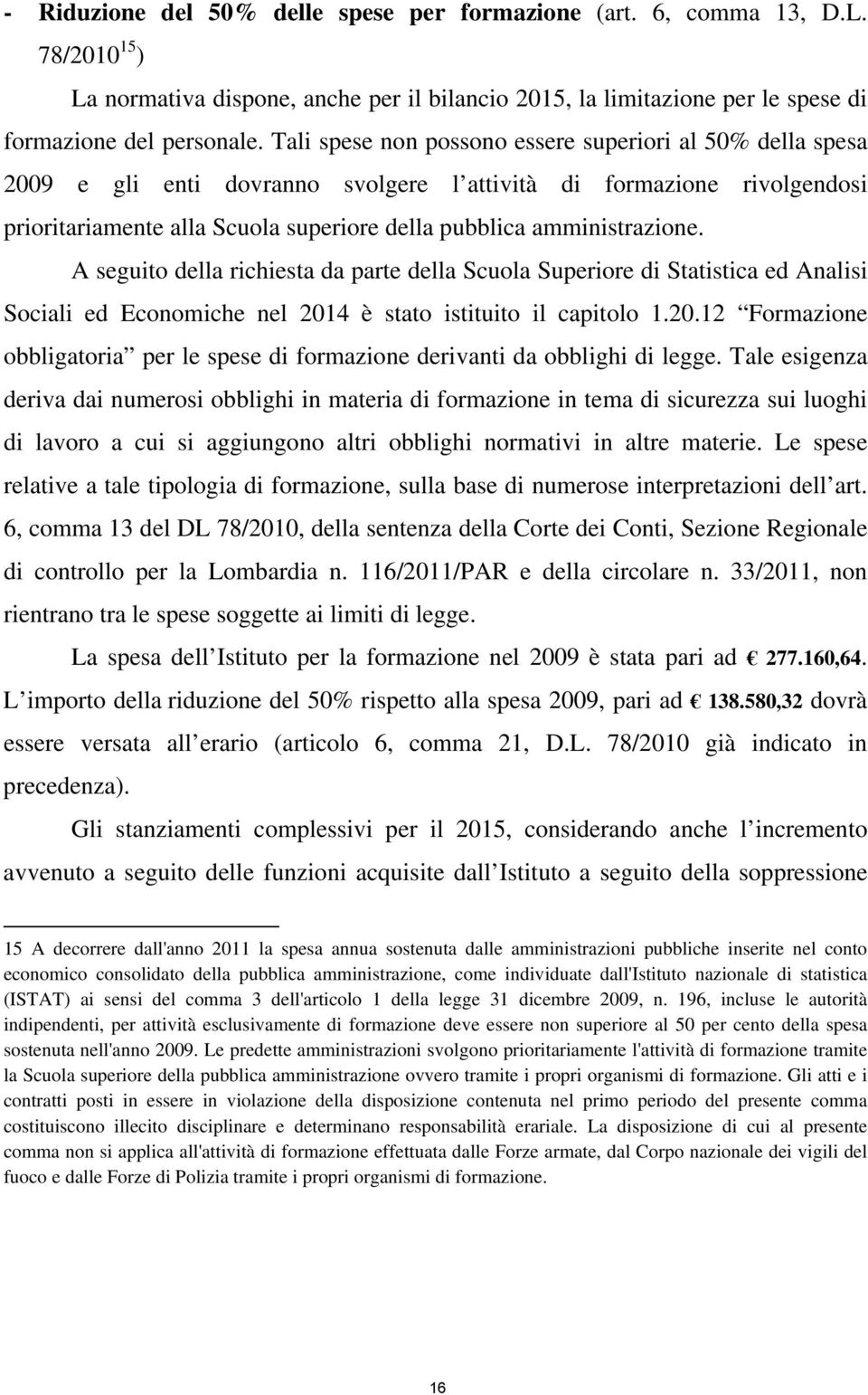 amministrazione. A seguito della richiesta da parte della Scuola Superiore di Statistica ed Analisi Sociali ed Economiche nel 201