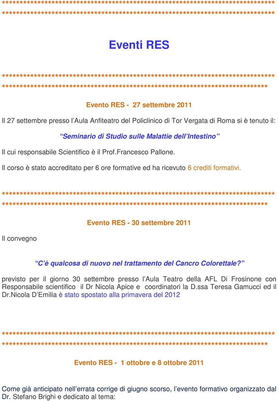 Il convegno Evento RES - 30 settembre 2011 C è qualcosa di nuovo nel trattamento del Cancro Colorettale?