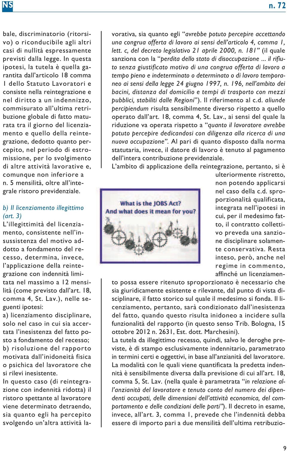 globale di fatto maturata tra il giorno del licenziamento e quello della reintegrazione, dedotto quanto percepito, nel periodo di estromissione, per lo svolgimento di altre attività lavorative e,