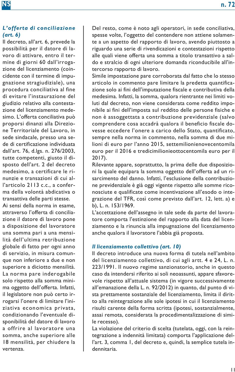 procedura conciliativa al fine di evitare l instaurazione del giudizio relativo alla contestazione del licenziamento medesimo.