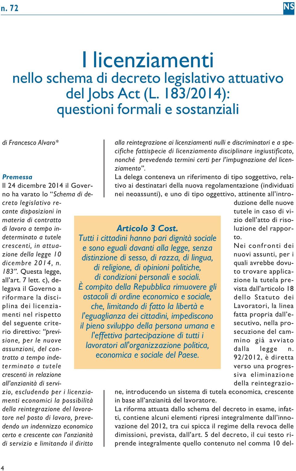 lavoro a tempo indeterminato a tutele crescenti, in attuazione della legge 10 dicembre 2014, n. 183. Questa legge, all art. 7 lett.