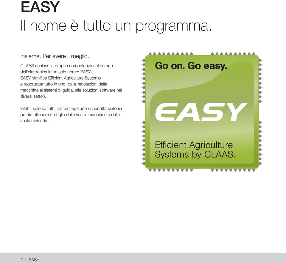 EASY significa Efficient Agriculture Systems e raggruppa tutto in uno: dalle regolazioni della macchina ai sistemi