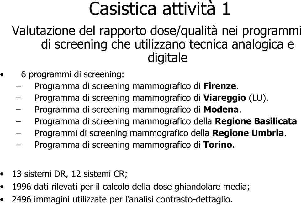 Programma di screening mammografico della Regione Basilicata Programmi di screening mammografico della Regione Umbria.