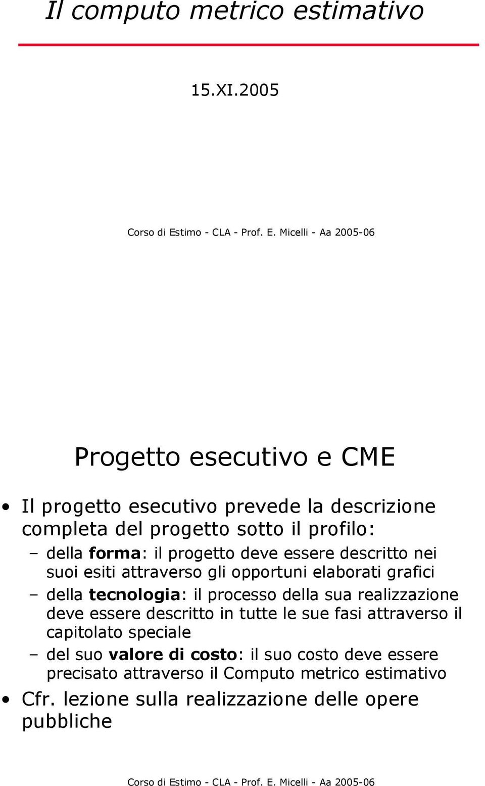 progetto deve essere descritto nei suoi esiti attraverso gli opportuni elaborati grafici della tecnologia: il processo della sua