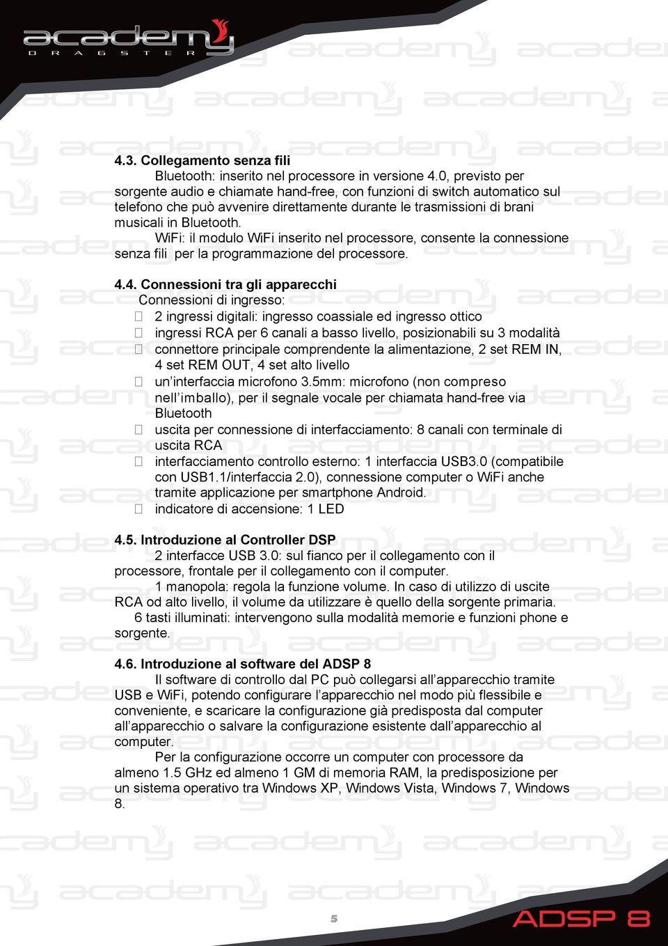 WiFi: il modulo WiFi inserito nel processore, consente la connessione senza fili per la programmazione del processore. 4.