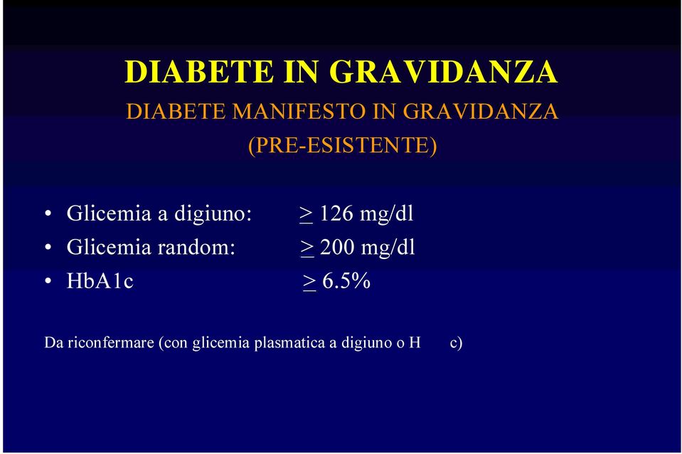 126 mg/dl Glicemia random: > 200 mg/dl HbA1c > 6.