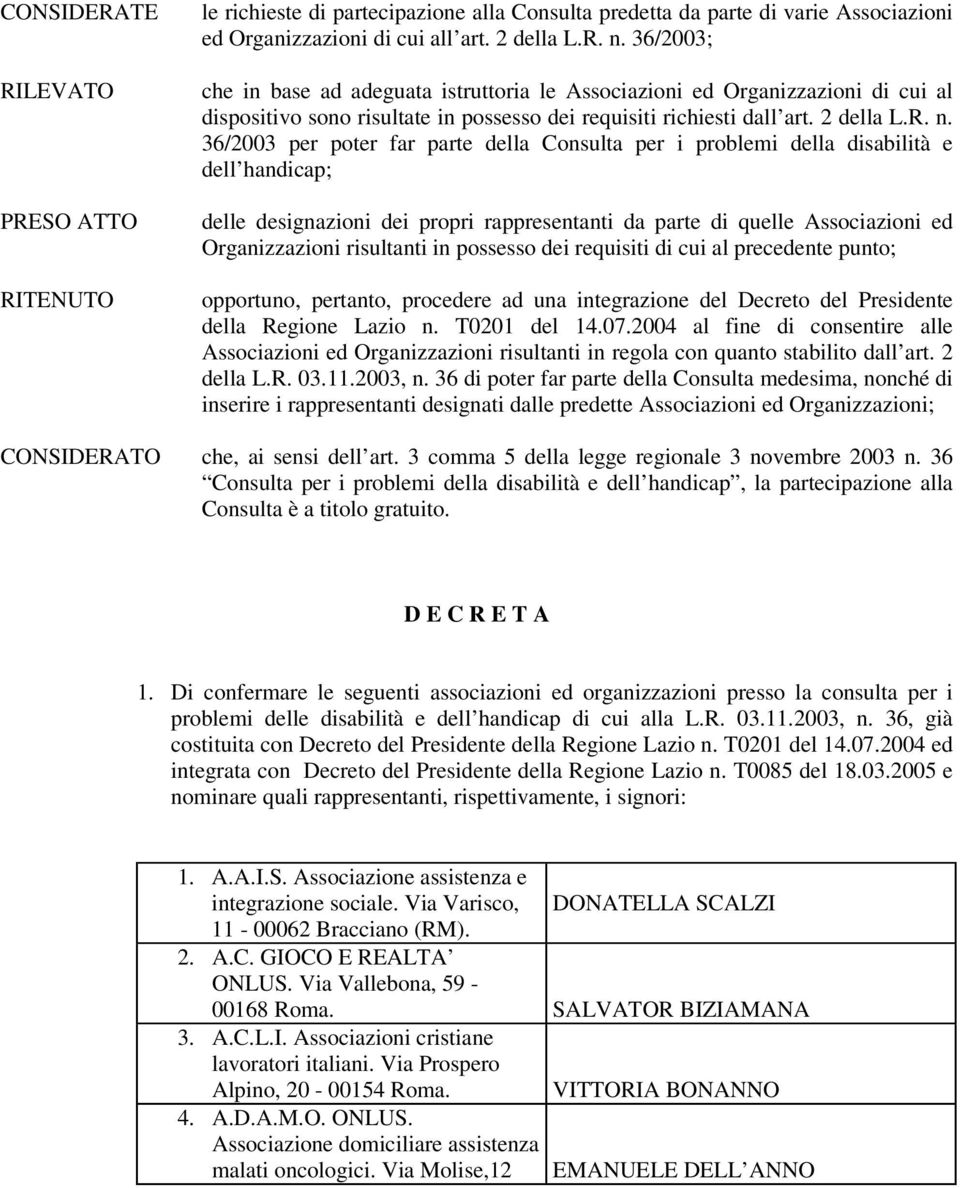 36/2003 per poter far parte della Consulta per i problemi della disabilità e dell handicap; delle designazioni dei propri rappresentanti da parte di quelle Associazioni ed Organizzazioni risultanti