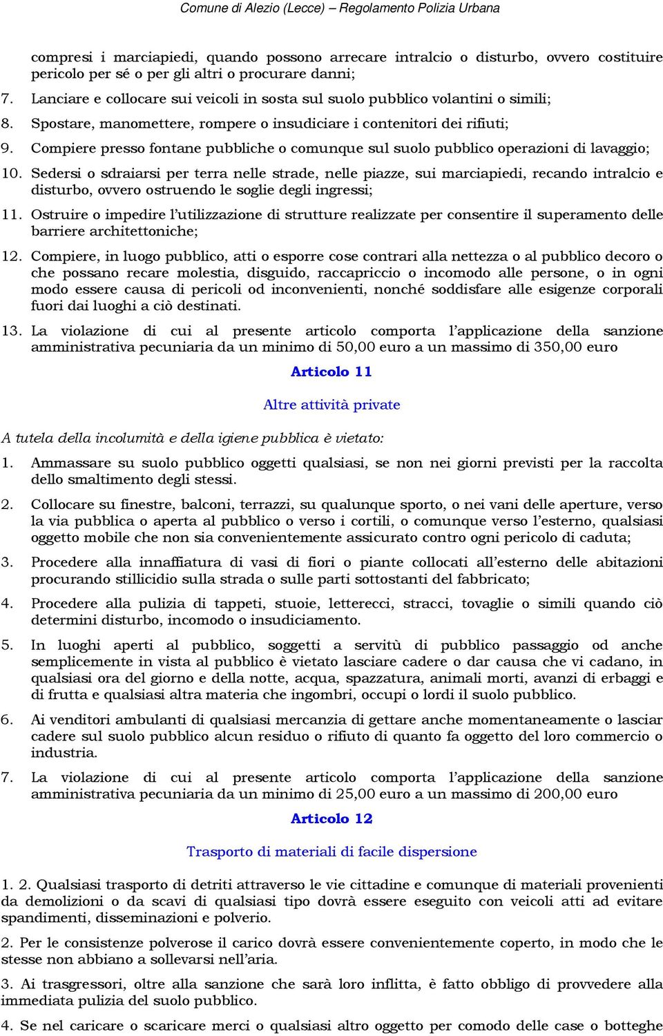 Compiere presso fontane pubbliche o comunque sul suolo pubblico operazioni di lavaggio; 10.