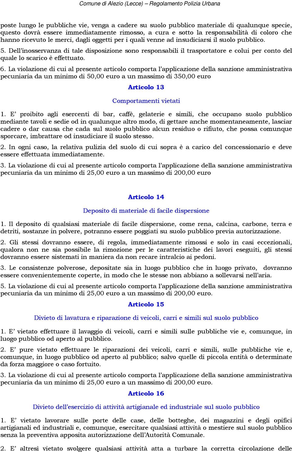 Dell inosservanza di tale disposizione sono responsabili il trasportatore e colui per conto del quale lo scarico è effettuato. 6.