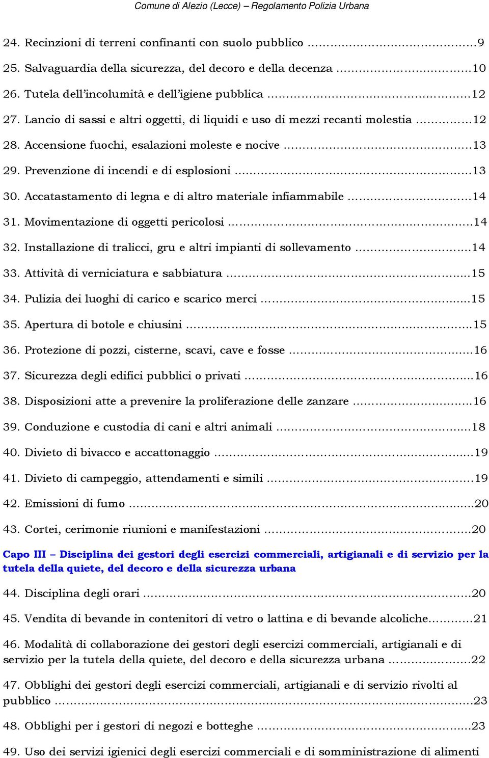 Accatastamento di legna e di altro materiale infiammabile 14 31. Movimentazione di oggetti pericolosi..14 32. Installazione di tralicci, gru e altri impianti di sollevamento...14 33.