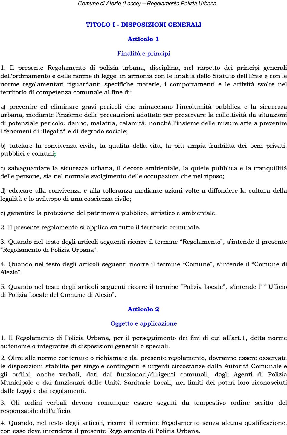 regolamentari riguardanti specifiche materie, i comportamenti e le attività svolte nel territorio di competenza comunale al fine di: a) prevenire ed eliminare gravi pericoli che minacciano