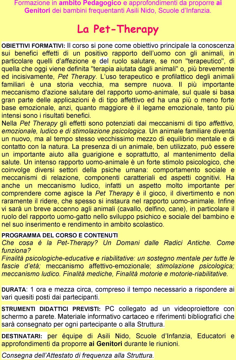 L uso terapeutico e profilattico degli animali familiari è una storia vecchia, ma sempre nuova.